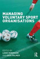 Managing voluntary sport organisations / edited by Leigh Robinson and Dick Palmer.