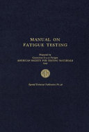 Manual on fatigue testing prepared by Committee E-9 on Fatigue American Society for Testing Materials 1949.