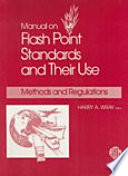 Manual on flash point standards and their use methods and regulations / Harry A. Wray, editor.