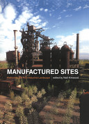 Manufactured sites : rethinking the post-industrial landscape / Niall Kirkwood, editor.