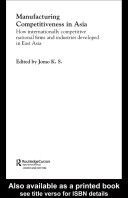 Manufacturing competitiveness in Asia : how internationally competitive national firms and industries developed in East Asia / edited by Jomo K.S.