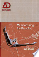 Manufacturing the bespoke making and prototyping architecture / edited by Bob Sheil.