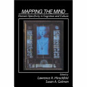 Mapping the mind : domain specificity in cognition and culture / edited by Lawrence A. Hirschfeld, Susan A. Gelman.