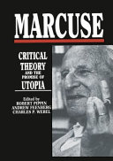 Marcuse : critical theory and the promise of Utopia / edited by Robert Pippin, Andrew Feenberg, Charles P. Webel.