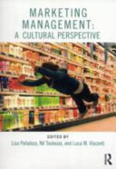 Marketing management : a cultural perspective / edited by Lisa Penaloza, Nil Toulouse and Luca M. Visconti.