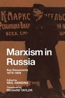 Marxism in Russia : key documents, 1879-1906 / edited, with an introduction, by Neil Harding ; with translations by Richard Taylor.