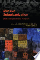 Massive suburbanization : (re)building the global periphery / edited by K. Murat Güney, Roger Keil, and Murat Üçoğlu.