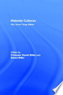 Material cultures : why some things matter / edited by Daniel Miller.