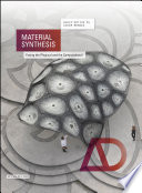 Material synthesis fusing the physical and the computational / guest-edited by Achim Menges.