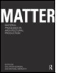 Matter : material processes in architectural production / edited by Gail Peter Borden and Michael Meredith.