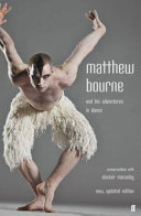 Matthew Bourne and his adventures in dance : conversations with Alastair Macaulay.