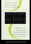 Maximizing the value of 360-degree feedback : a process for successful individual and organizational development / Walter W. Tornow, Manuel London, and CCL Associates.