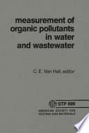 Measurement of organic pollutants in water and wastewater a symposium sponsored by ASTM Committee D 19 on Water, American Society for Testing and Materials, Denver, Colo., 19-20 June 1978, C. E. Van Hall, editor.