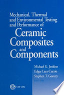 Mechanical, thermal and environmental testing and performance of ceramic composites and components Michael G. Jenkins, Edgar Lara-Curzio, and Stephen T. Gonczy, editors.