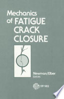 Mechanics of fatigue crack closure J. C. Newman, Jr. and Wolf Elber, editors.