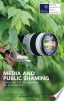 Media and public shaming drawing the boundaries of disclosure / edited by Julian Petley.