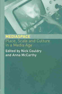 Media space : place, scale and culture in a media age / edited by Nick Couldry and Anna McCarthy.