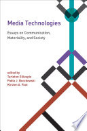 Media technologies : essays on communication, materiality, and society / edited by Tarleton Gillespie, Pablo J. Boczkowski, and Kirsten A. Foot.