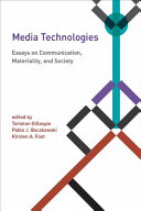 Media technologies essays on communication, materiality, and society / edited by Tarleton Gillespie, Pablo J. Boczkowski, and Kirsten A. Foot.