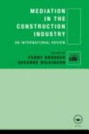 Mediation in the construction industry : an international review / edited by Penny Brooker and Suzanne Wilkinson.