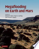 Megaflooding on Earth and Mars / edited by Devon M. Burr, Paul A. Carling, Victor R. Baker.