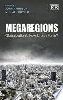 Megaregions globalization's new urban form? / edited by John Harrison and Michael Hoyler.