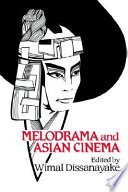 Melodrama and Asian cinema / edited by Wimal Dissanayake.