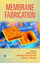 Membrane fabrication / edited by Nidal Hilal, Ahmad Fauzi Ismail, Chris J. Wright.