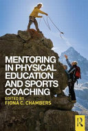 Mentoring in physical education and sports coaching / edited by Fiona C. Chambers.