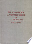 Mesoamerica after the declineof Teotihuacan, A.D. 700-900 / Richard A. Diehl and Janet Catherine Berlo, editors..