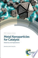 Metal nanoparticles for catalysis : advances and applications / edited by Franklin Tao.