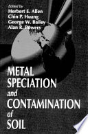 Metal speciation and contamination of soil / edited by Herbert E. Allen ... [et al.].