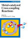 Metal-catalyzed cross-coupling reactions / edited by François Diederich and Peter J. Stang.