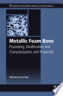 Metallic foam bone processing, modification and characterization and properties / edited by Cuie Wen.