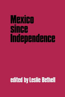 Mexico since independence / edited by Leslie Bethell.