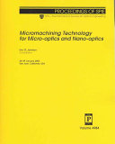 Micromachining technology for micro-optics and nano-optics : 28-29 January 2003 San Jose, California, USA / Eric G. Johnson chair/editor.