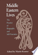 Middle Eastern lives : the practice of biography and self-narrative / edited by Martin Kramer.