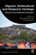 Migrant, multicultural and diasporic heritage beyond and between borders / edited by Alexandra Dellios and Eureka Henrich.
