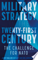 Military strategy in the 21st century the challenge for NATO / Janne Haaland Matlary, Rob Johnson, editors.