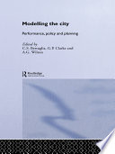Modelling the city : performance, policy, and planning / edited by C.S. Bertuglia, G.P. Clarke, and A.G. Wilson.