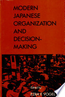 Modern Japanese organization and decision-making / edited by Ezra F. Vogel.