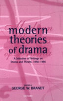 Modern theories of drama : a selection of writings on drama and theatre 1840-1990 / edited and annotated by George W. Brandt.
