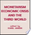 Monetarism, economic crisis and the Third World / edited by Karel Jansen.