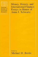 Money, history, and international finance : essays in honor of Anna J. Schwartz / edited by Michael D. Bordo.