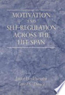 Motivation and self-regulation across the life span / edited by Jutta Heckhausen and Carol S. Dweck.