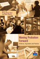 Moving probation forward : evidence, arguments and practice / edited by Wing Hong Chui and Mike Nellis.