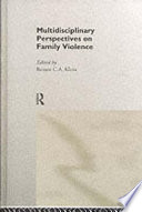 Multidisciplinary perspectives on family violence / edited by Renate C.A. Klein.