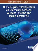 Multidisciplinary perspectives on telecommunications, wireless systems, and mobile computing / Wen-Chen Hu, editor.