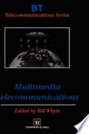 Multimedia telecommunications / edited by Bill Whyte.