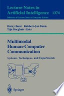 Multimodal human-computer communication : systems, techniques, and experiments / Harry Bunt, Robbert-Jan Beun, Tijn Borghuis (eds.).